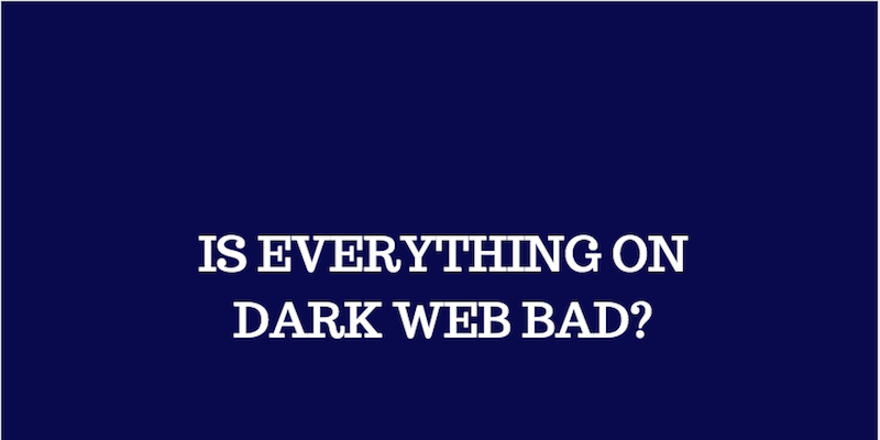 What is Dark Web and How to access this scary part of internet?