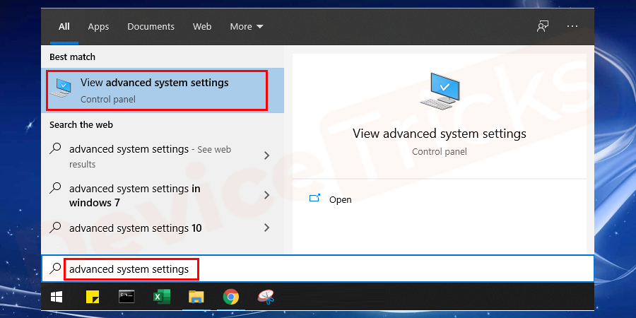 Press Windows+S and type Advanced System Settings in the dialogue box. It will open the applications as a result.