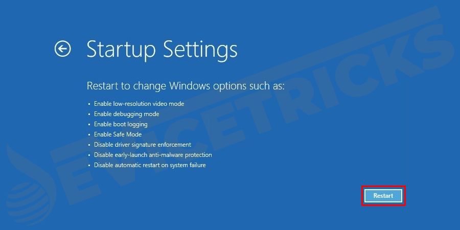 And then click on ‘Restart’ to access the advanced boot options. Your computer will restart again and load advanced boot options.