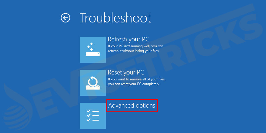In the Troubleshoot option, you will see an option to ‘Reset Windows 10’ and an option to access “Advanced options”. Click on it.