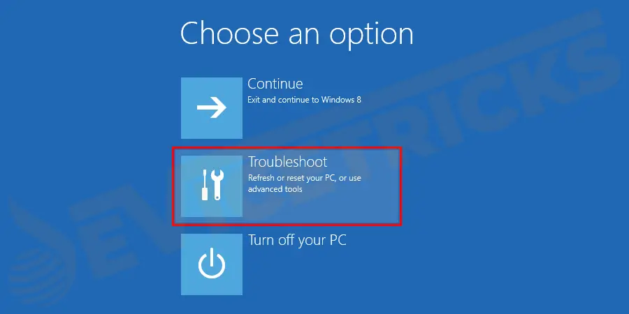 This will restart your computer and open some basic boot options on the screen as shown. , Click on the ‘Troubleshoot’ option from the screen.