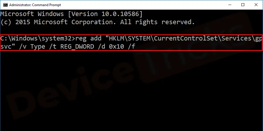 Write this command as it is in the command box and hit the Enter key again: reg add “HKLM\SYSTEM\CurrentControlSet\Services\gpsvc” /v Type /t REG_DWORD /d 0x10 /f