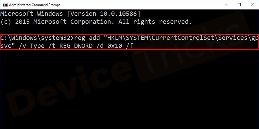 Write this command as it is in the command box and hit the Enter key again: reg add “HKLM\SYSTEM\CurrentControlSet\Services\gpsvc” /v Type /t REG_DWORD /d 0x10 /f