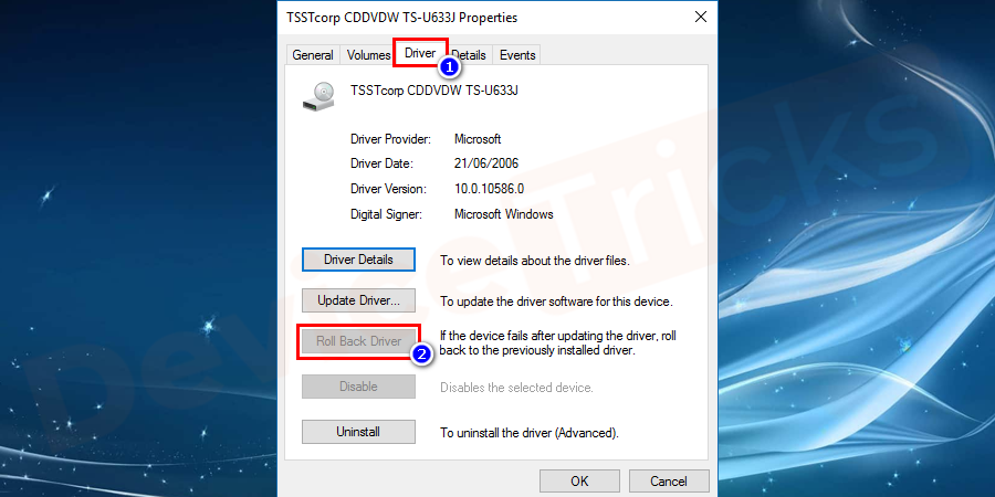 Now, click on the ‘Rollback driver’ option. However, if the option is greyed, it means Windows OS does not have the previous version of the driver and you won’t be able to do this task.