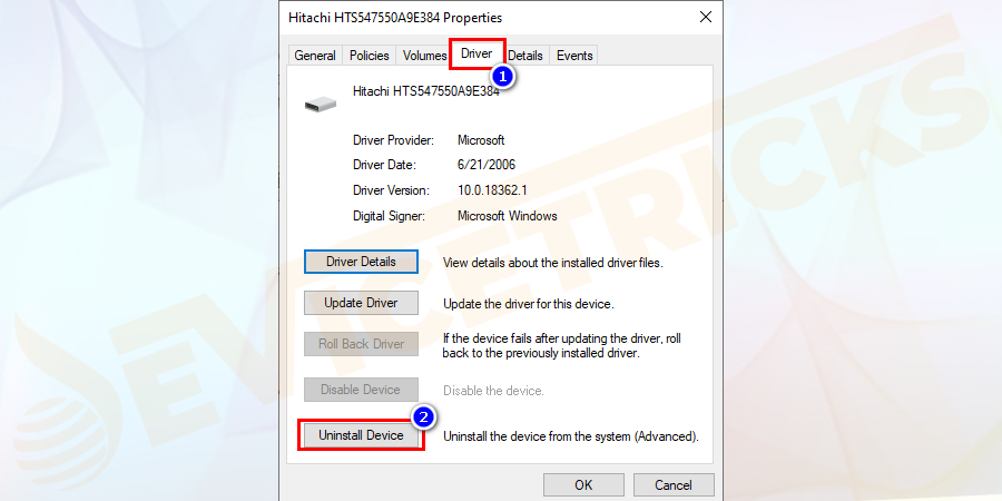 However, if all fails, then ‘Uninstall’ the driver and then take off the Hard Drive. Now, restart your computer.