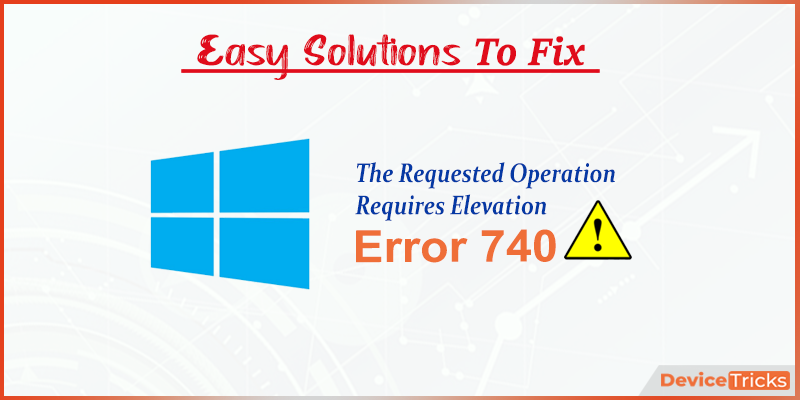 Requires Elevation Windows 10 _ Fix: The Requested Operation requires ...