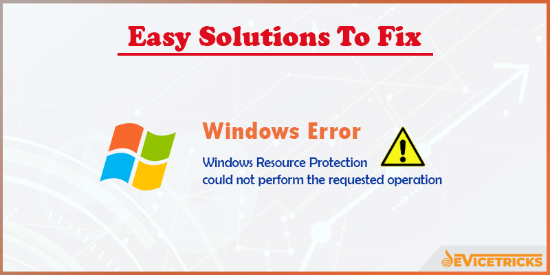 Windows Resource Protection Could Not Perform Requested Operation Windows Resource Protection Could Not Perform Requested Operation