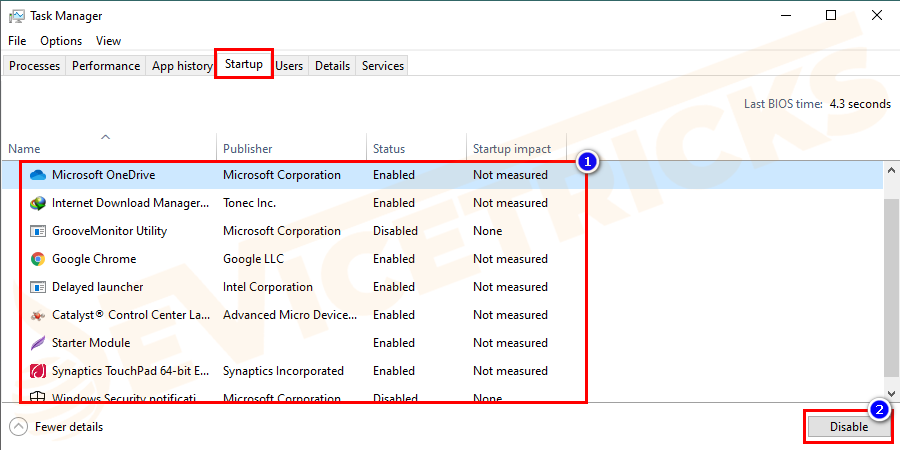 Disable all the startup items from the Task Manager. Click OK and restart the computer.