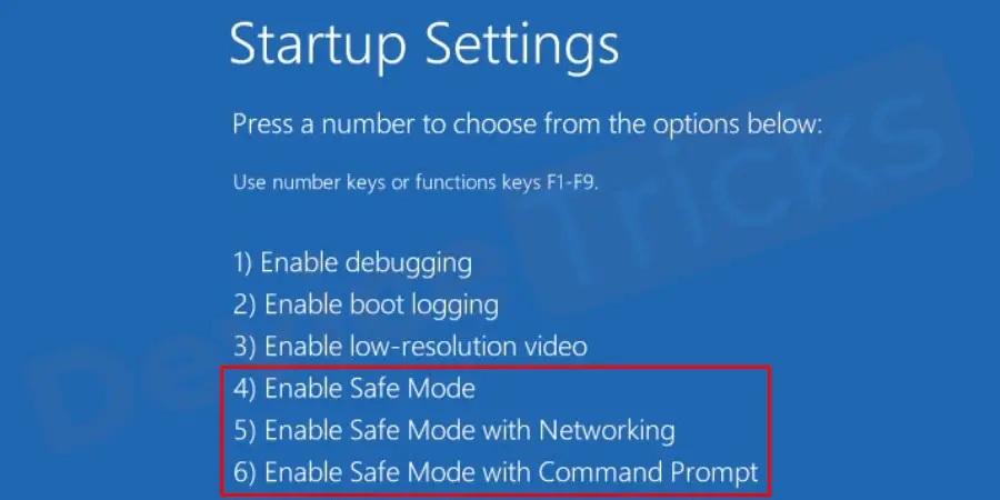When your computer restarts, select the Enable Safe Mode option by pressing the F key.