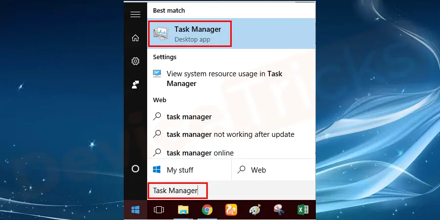 Go to Start menu and search for Task Manager or type task manager and select it.