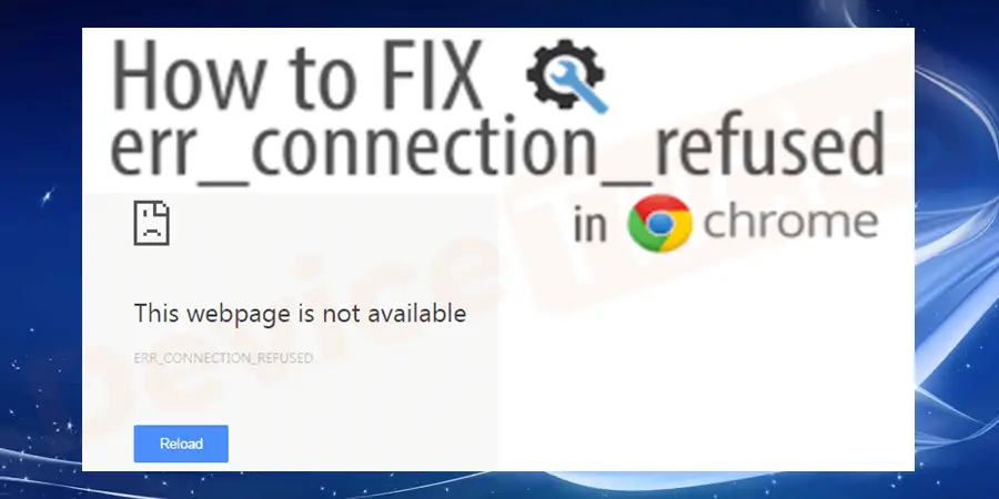 How to Fix Err_Connection_Refused error in Chrome?