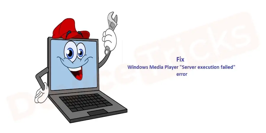 How to Fix Windows Media Player Error “Server execution failed” on Windows 10?