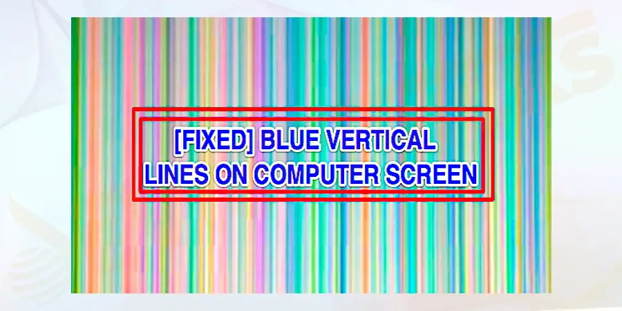 How to Fix "Vertical Lines on the Screen" Error?