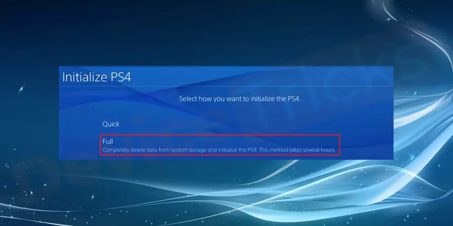 After this, you will get an opportunity to choose a way to initialize PS4. It is recommended to select ‘Full’ option.