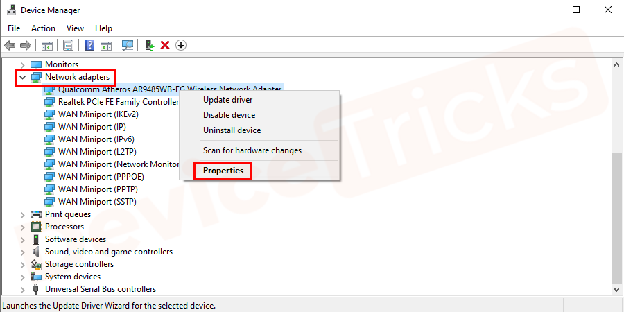 Double click on network adapters and select your network in it. Right-click on your network and go to Properties.