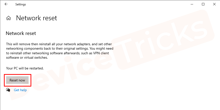 Click on the Reset Now option and press Yes to confirm the action.