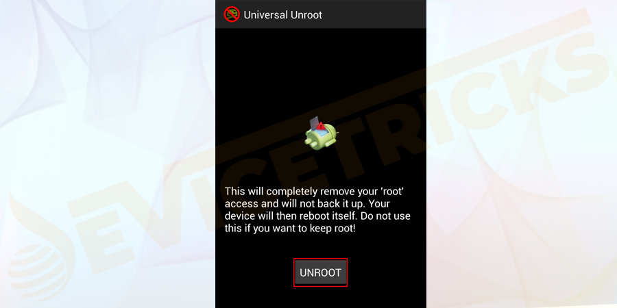 You will notice the clear button in the middle of the screen with a label called Unroot. Just take action by clicking on the Unroot button.