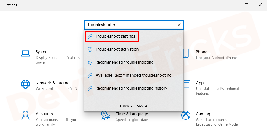 Press Windows+I keys and type Troubleshooter in the search bar and hit Enter.