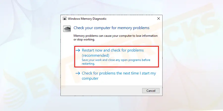 Select the displayed option ‘Restart now and check for problems ‘.
