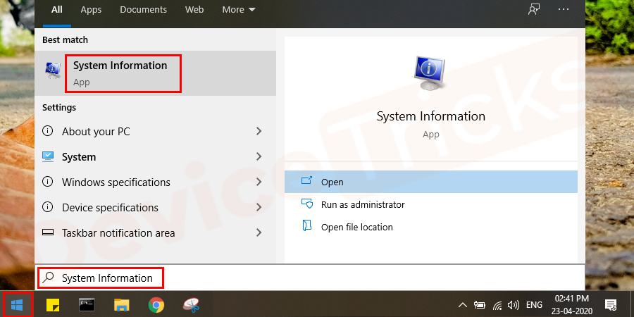 Click on the start button and search for system information. You have to double click on it to open the window related to it.