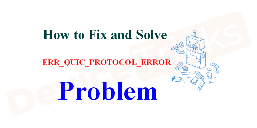 How to Fix ERR_QUIC_PROTOCOL_Error in Chrome?
