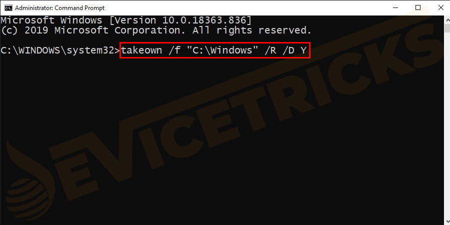 In the Command Prompt window type ‘takeown /f “C:\Windows” /R /D Y’ and hit Enter to take the ownership of the Windows folder.