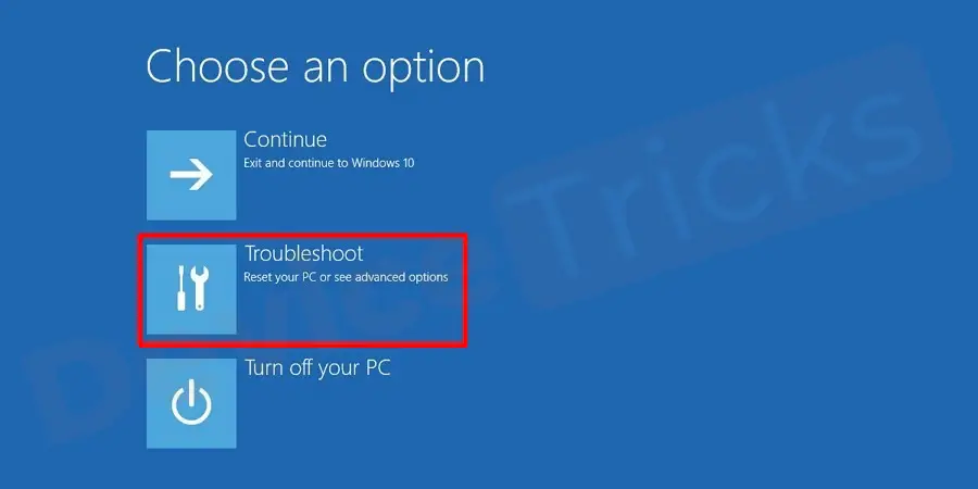 Now, wait for some time and soon, you will find a blue screen on your computer which will show a few options, select ‘Troubleshoot’.