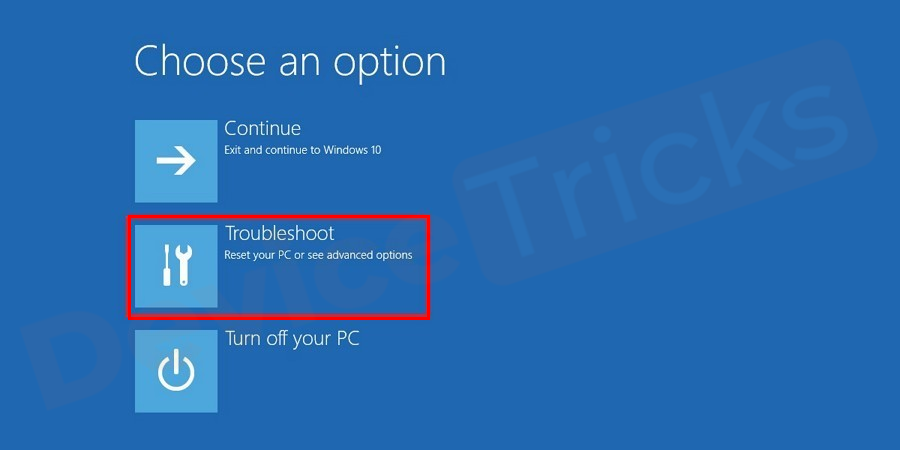 Now, wait for some time and soon, you will find a blue screen on your computer which will show a few options, select ‘Troubleshoot’.