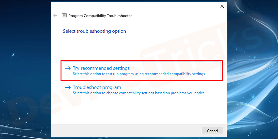 Click on Try recommended settings to test-run program using recommended compatibility settings and follow the on-screen instructions.