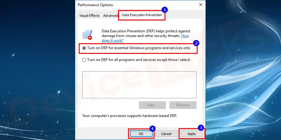 Go to data execution prevention and select turn on DEP for essential Windows programs and services only. And finally, click on Apply and OK button.