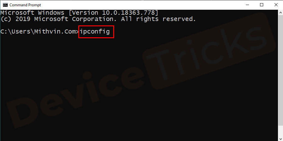 Type ipconfig and hit Enter.