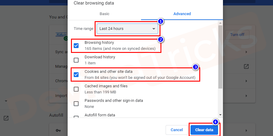 Uncheck Browser History and Cookies and other site data options click on clear data option at the bottom right corner. 