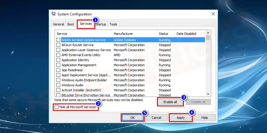 After the restart of your system, go to msconfig as in step 3. Now, untick the box off, hide all services of Microsoft. Click on enable all button and select restart button on the pop-up window.