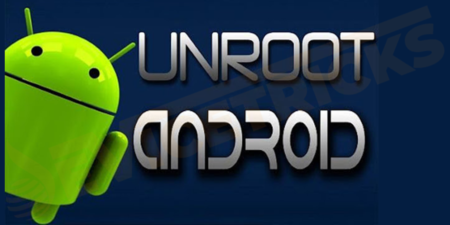 What is Unrooting Android Device?