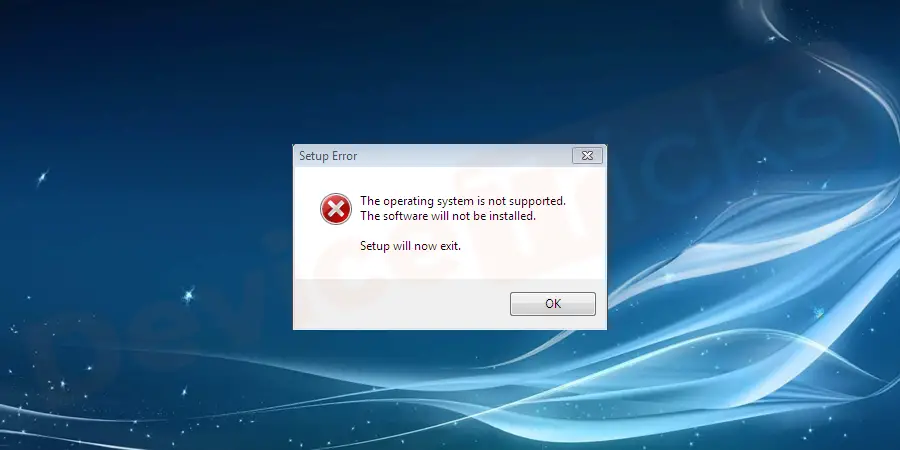 Why does the error ‘This Operating System is not supported’ appear?