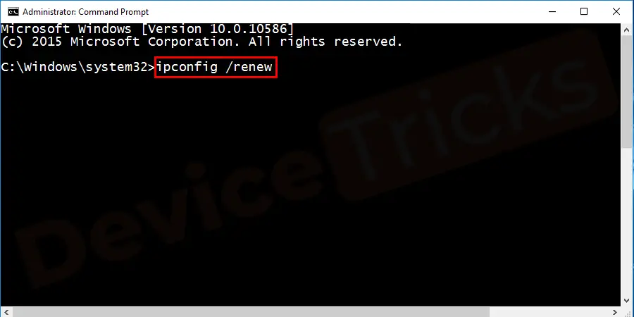 Type the command ipconfig/renew and press Enter to renew your IP address.