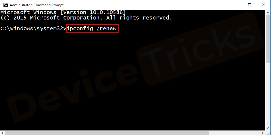 Type the command ipconfig/renew and press Enter to renew your IP address.