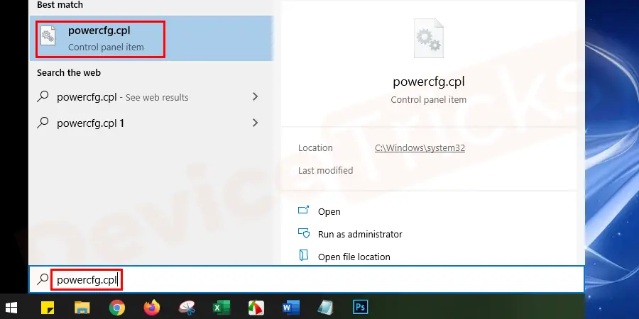 Click on the Windows key, type powercfg.cpl, and press Enter key.