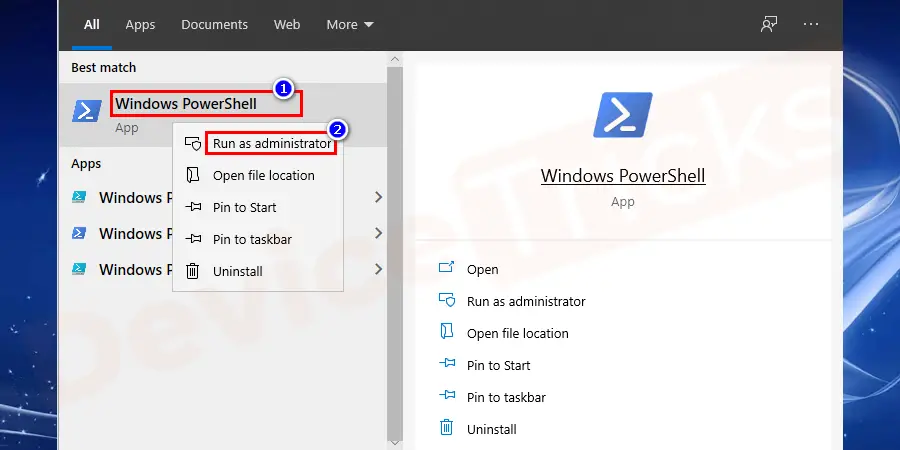 Go to the search bar and type Windows PowerShell. From the results, right-click on it, and then choose to Run as Administrator.