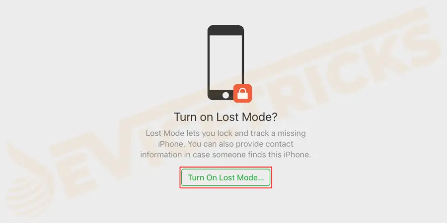 You can turn on lost mode. Using that feature you can remotely lock your device with a password, and you can make to display a custom message with your phone number on your missing device lock screen and keep track of your device location.