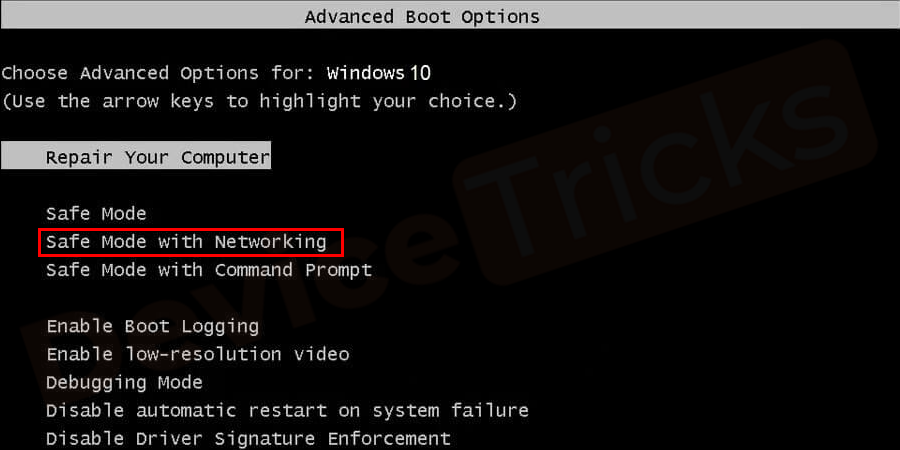 After getting the ‘Advanced boot options’ get access in the Safe Mode with Networking using the arrow key and then press the ‘Enter’ key.