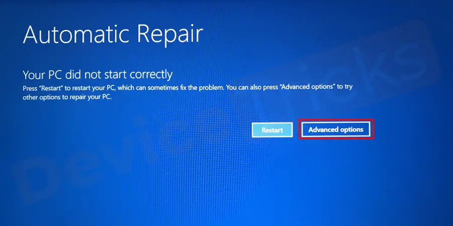 Soon, you will find the ‘Automatic Repair’ displaying on the screen and beneath the same, you will get ‘Advanced Options’ click on it.