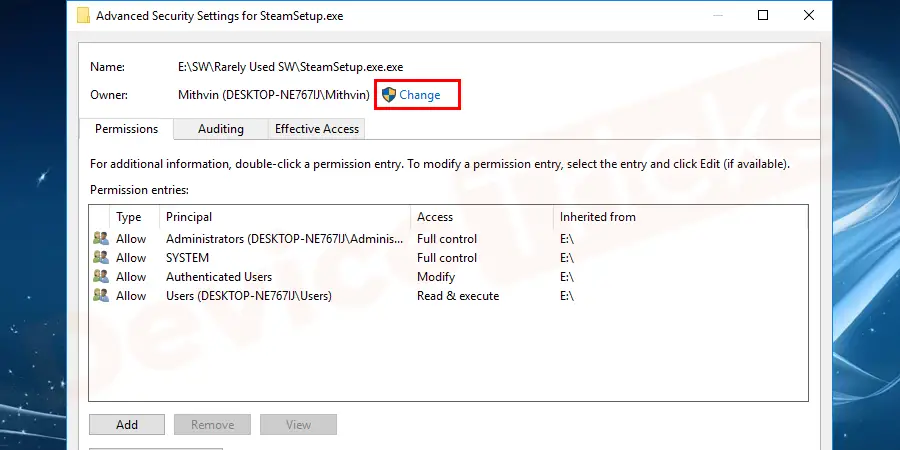 In the Advanced Security Settings window, check for the Permissions tab is selected and click on Change permissions. In Windows 8 and Windows 10 click on Change(Next to Owner).