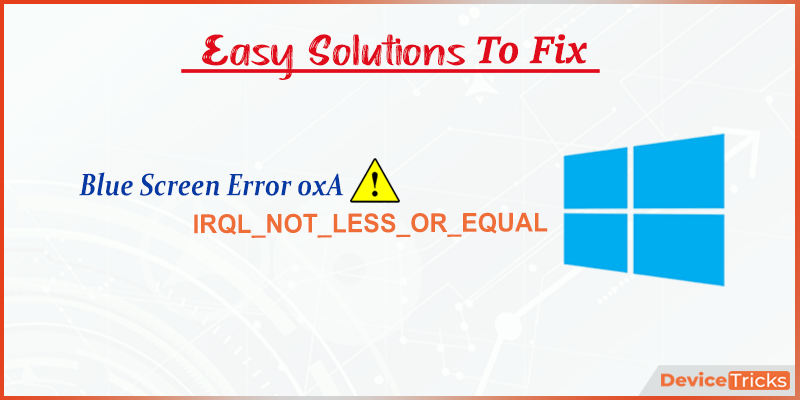 how to fix irql less or not equal windows 10 how to fix irql less or not equal windows 10