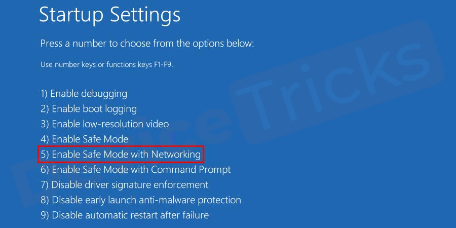 After restarting the Windows, you will get a series of options; press key 5 to enter the Safe Mode with Networking.