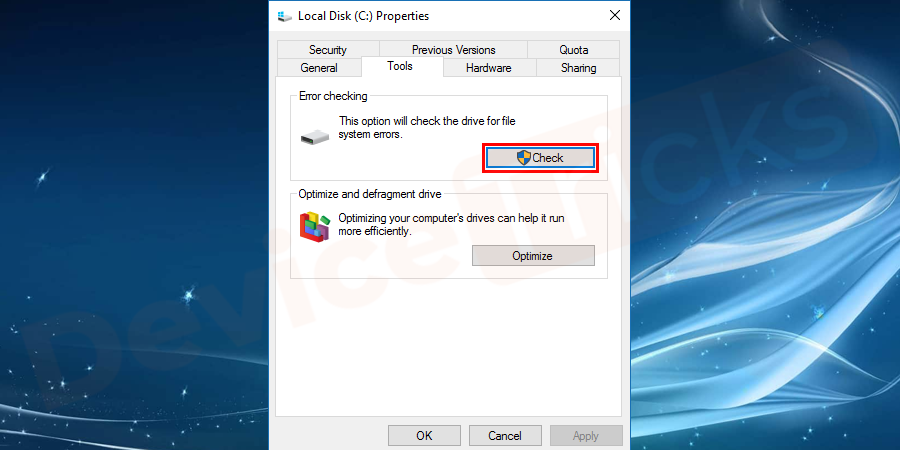 Under the Tools tab, there will be a feature for “Error Checking”. Just click on the “Check” button. If you are asked to enter the admin details, then you need to enter the administrator account details.