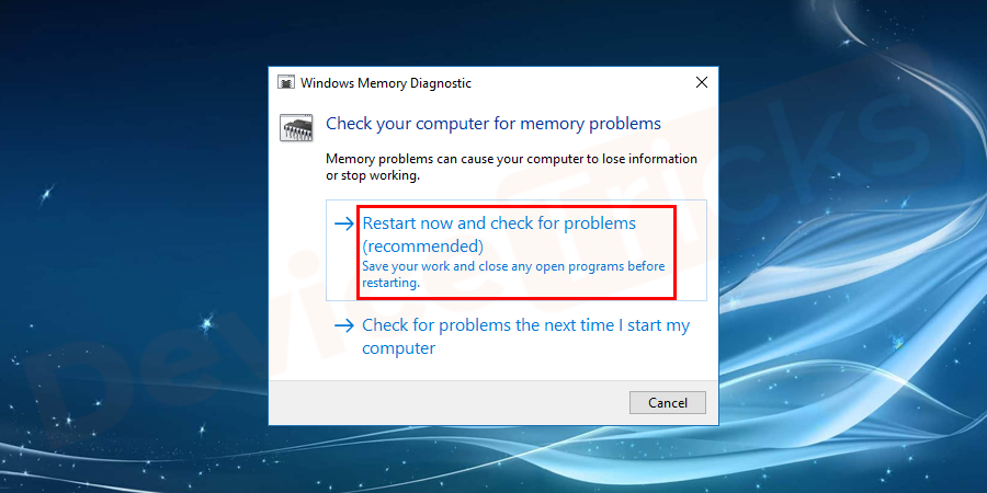 Thereafter, a pop-up will appear which will feature two options, click on ‘Restart now and check for problems’.