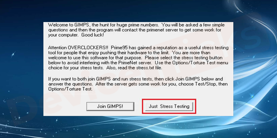 You need to open Prime95 to perform a stress test. If you are using prime95 for the first time, you have to click on the stress test option.