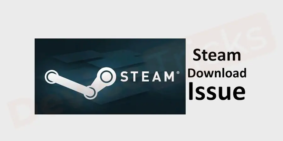 How to Fix Steam Download Stopping Issue?