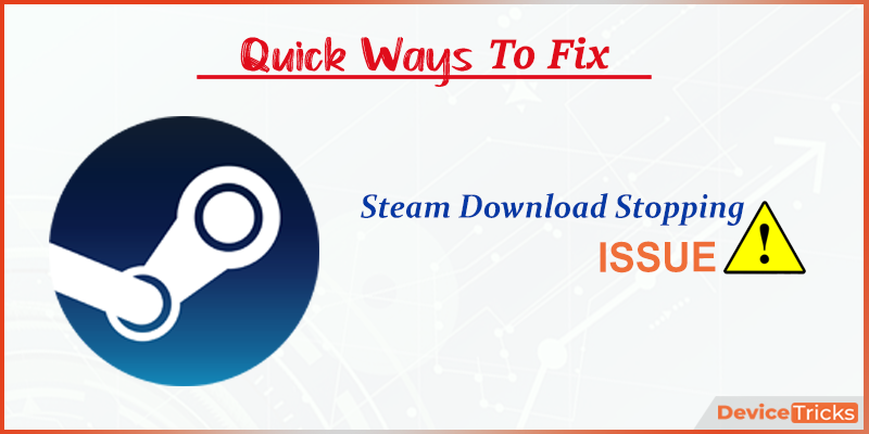 steam download keeps stopping and starting steam download keeps stopping and starting